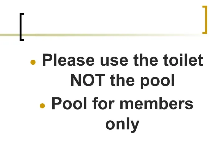 Please use the toilet NOT the pool Pool for members only