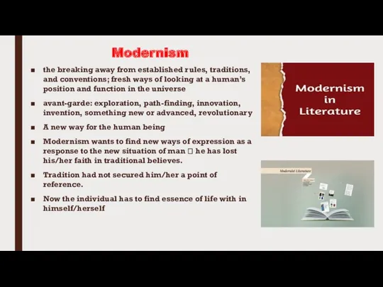 Modernism the breaking away from established rules, traditions, and conventions;