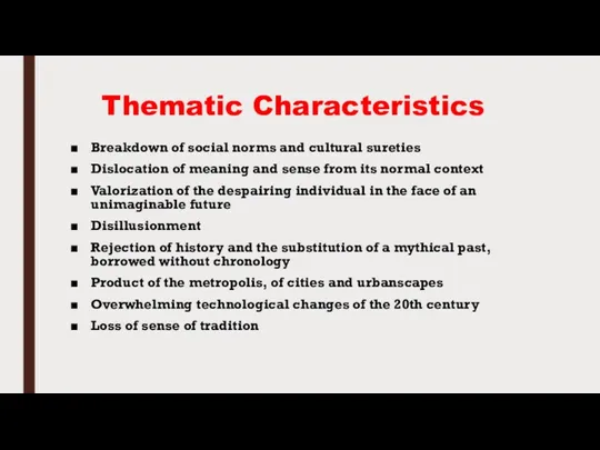 Thematic Characteristics Breakdown of social norms and cultural sureties Dislocation of meaning and