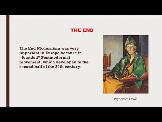 THE END The End Modernism was very important in Europe