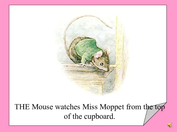 THE Mouse watches Miss Moppet from the top of the cupboard.