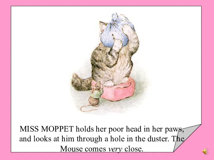 MISS MOPPET holds her poor head in her paws, and