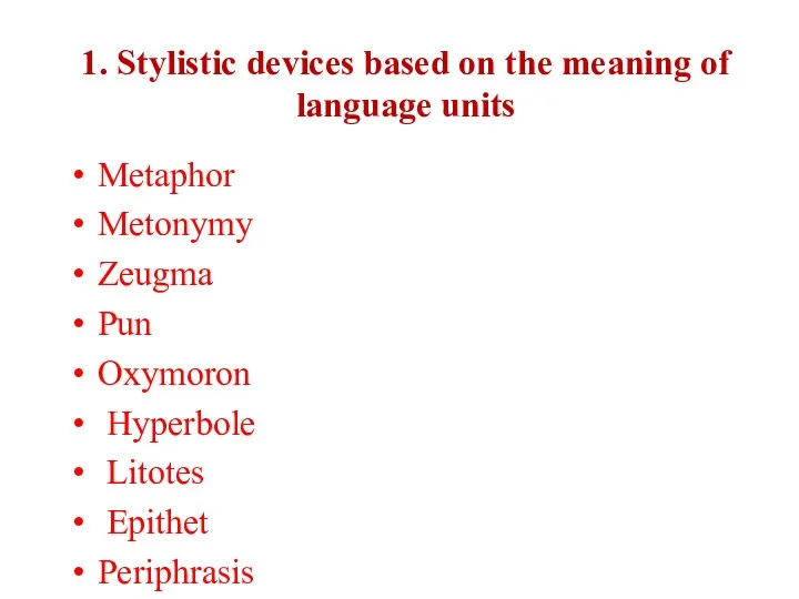1. Stylistic devices based on the meaning of language units Metaphor Metonymy Zeugma