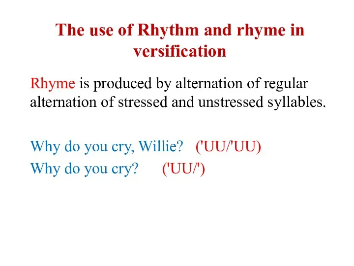 The use of Rhythm and rhyme in versification Rhyme is produced by alternation
