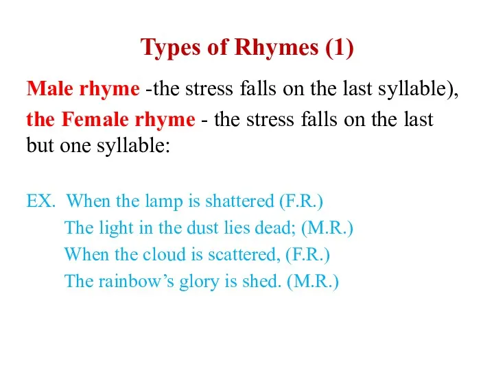 Types of Rhymes (1) Male rhyme -the stress falls on the last syllable),