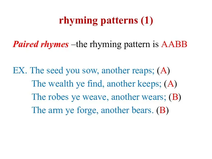rhyming patterns (1) Paired rhymes –the rhyming pattern is AABB EX. The seed