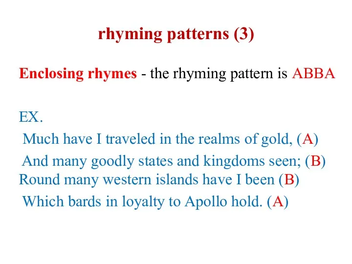 rhyming patterns (3) Enclosing rhymes - the rhyming pattern is ABBA EX. Much