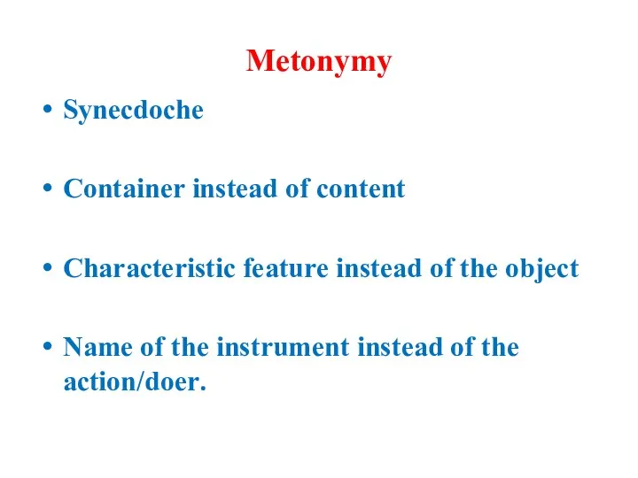 Metonymy Synecdoche Container instead of content Characteristic feature instead of the object Name