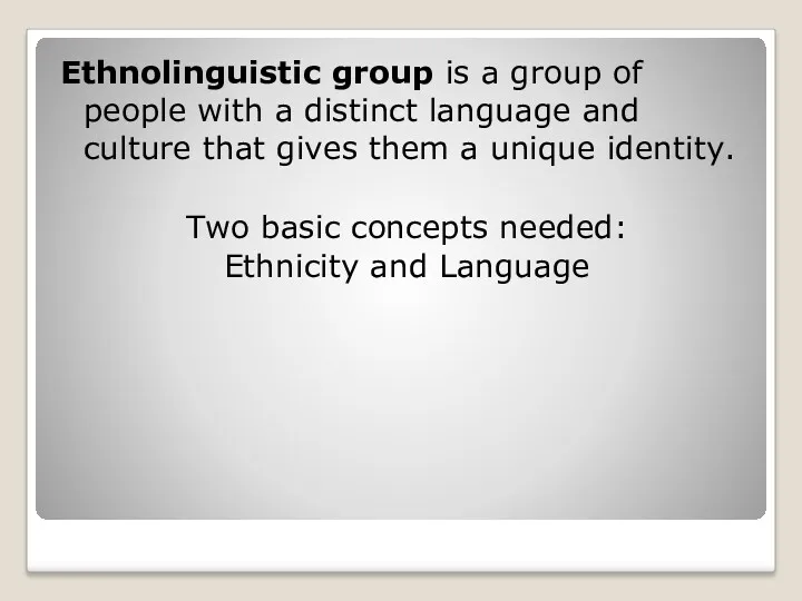 Ethnolinguistic group is a group of people with a distinct language and culture