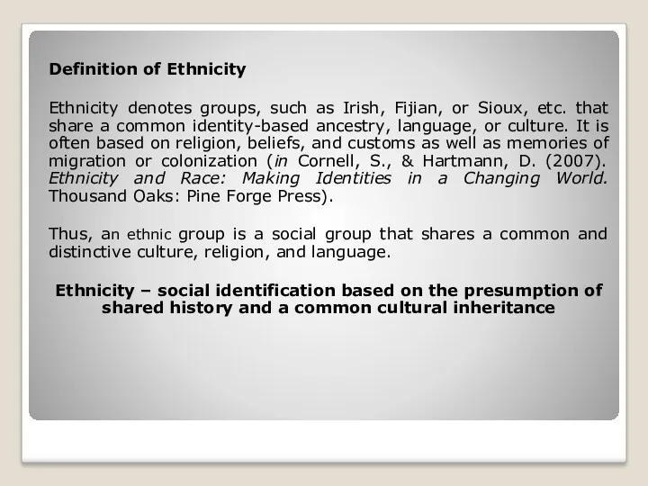 Definition of Ethnicity Ethnicity denotes groups, such as Irish, Fijian, or Sioux, etc.
