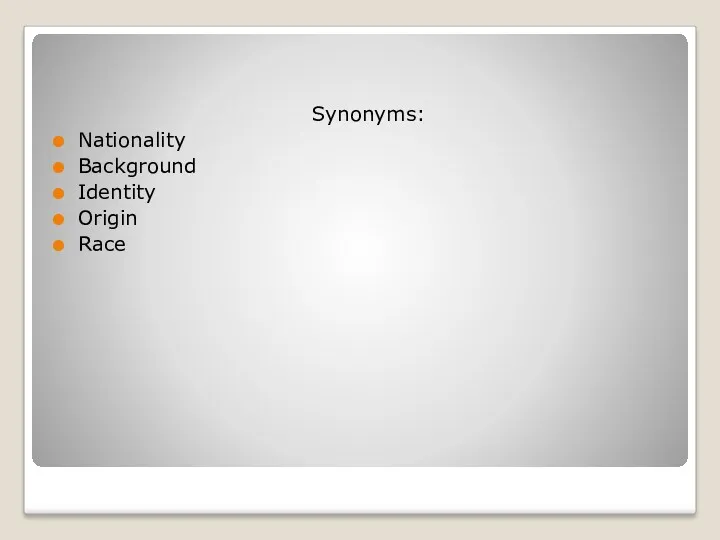 Synonyms: Nationality Background Identity Origin Race