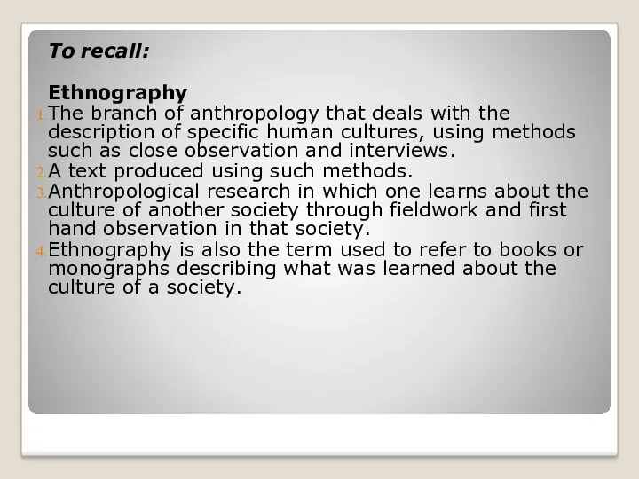 To recall: Ethnography The branch of anthropology that deals with the description of