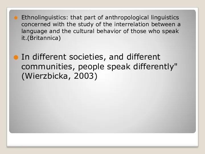 Ethnolinguistics: that part of anthropological linguistics concerned with the study of the interrelation