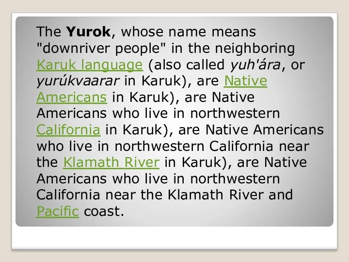 The Yurok, whose name means "downriver people" in the neighboring Karuk language (also