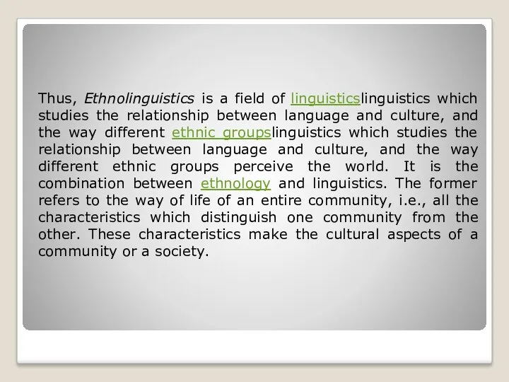 Thus, Ethnolinguistics is a field of linguisticslinguistics which studies the relationship between language