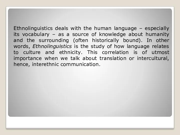 Ethnolinguistics deals with the human language – especially its vocabulary – as a