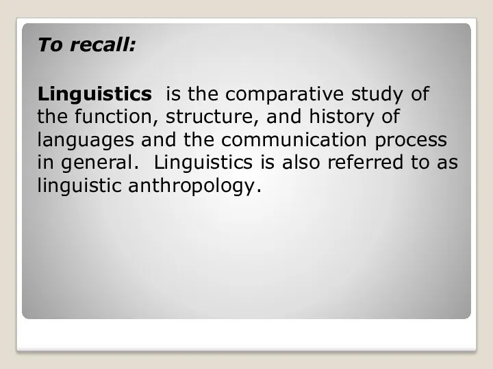 To recall: Linguistics is the comparative study of the function, structure, and history