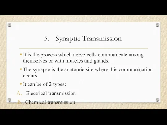 Synaptic Transmission It is the process which nerve cells communicate