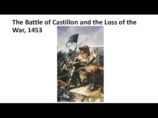 The Battle of Castillon and the Loss of the War, 1453
