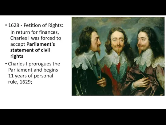 1628 - Petition of Rights: In return for finances, Charles