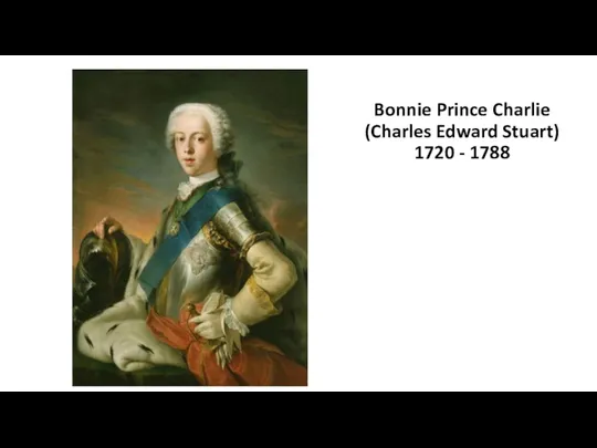 Bonnie Prince Charlie (Charles Edward Stuart) 1720 - 1788