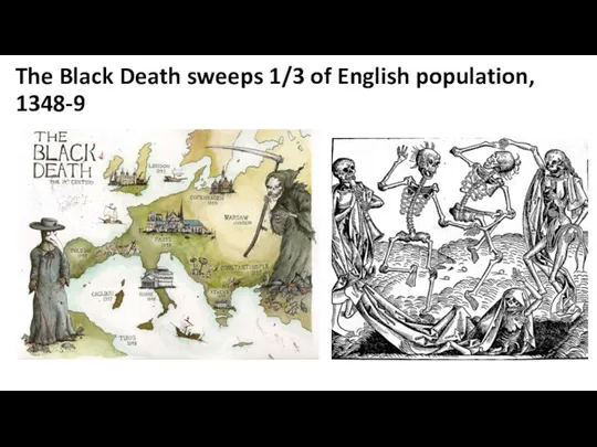 The Black Death sweeps 1/3 of English population, 1348-9