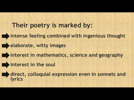 Their poetry is marked by: intense feeling combined with ingenious thought elaborate, witty