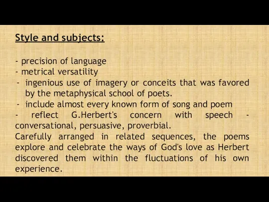 Style and subjects: - precision of language - metrical versatility