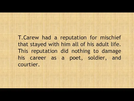 T.Carew had a reputation for mischief that stayed with him all of his