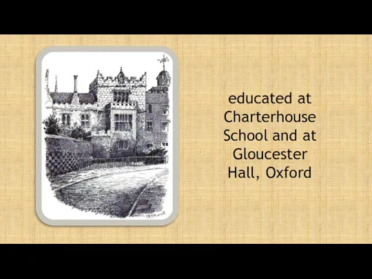 educated at Charterhouse School and at Gloucester Hall, Oxford
