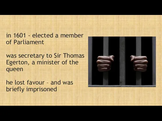 in 1601 - elected a member of Parliament was secretary to Sir Thomas