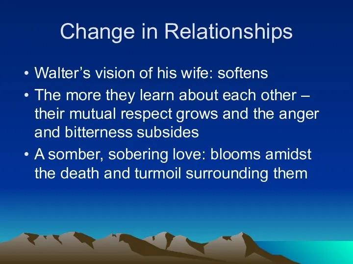 Change in Relationships Walter’s vision of his wife: softens The more they learn