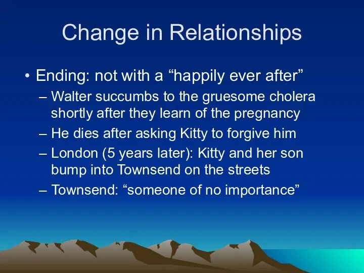 Change in Relationships Ending: not with a “happily ever after” Walter succumbs to