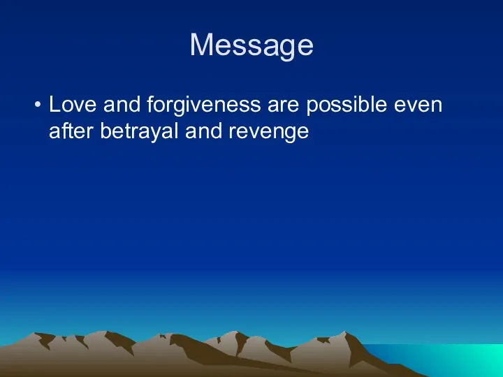 Message Love and forgiveness are possible even after betrayal and revenge