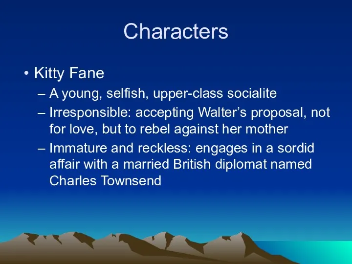 Characters Kitty Fane A young, selfish, upper-class socialite Irresponsible: accepting