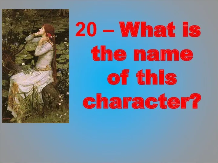 20 – What is the name of this character?