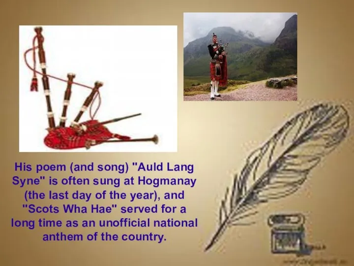 His poem (and song) "Auld Lang Syne" is often sung at Hogmanay (the