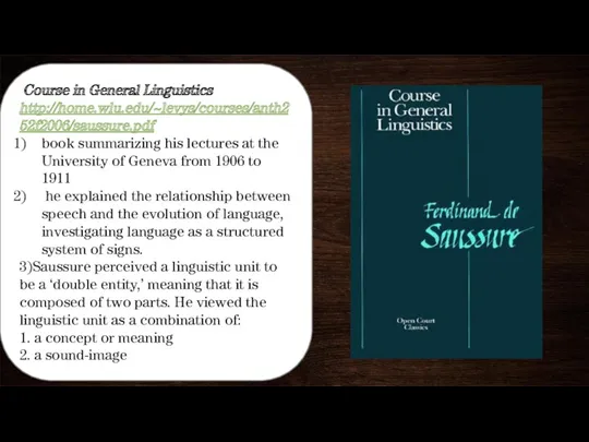 Course in General Linguistics http://home.wlu.edu/~levys/courses/anth252f2006/saussure.pdf book summarizing his lectures at
