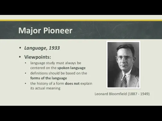 Major Pioneer Leonard Bloomfield (1887 - 1949) Language, 1933 Viewpoints: