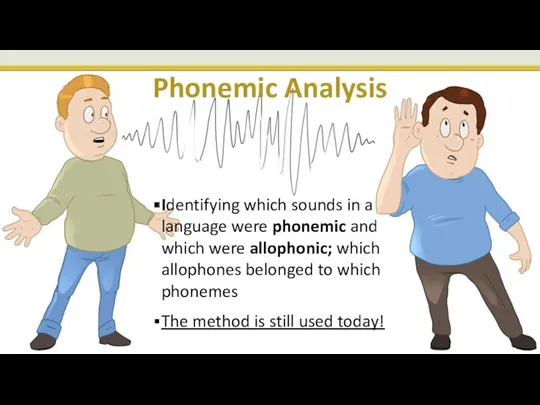 Phonemic Analysis Identifying which sounds in a language were phonemic