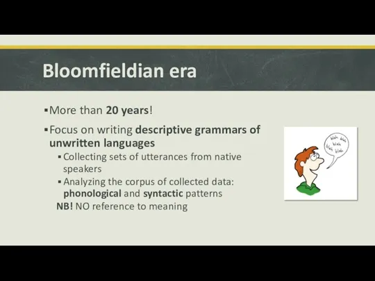 Bloomfieldian era More than 20 years! Focus on writing descriptive