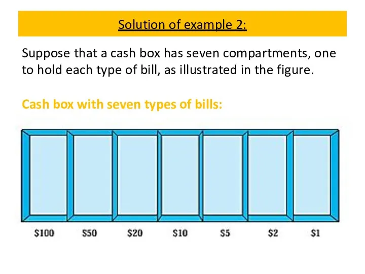 Solution of example 2: Suppose that a cash box has