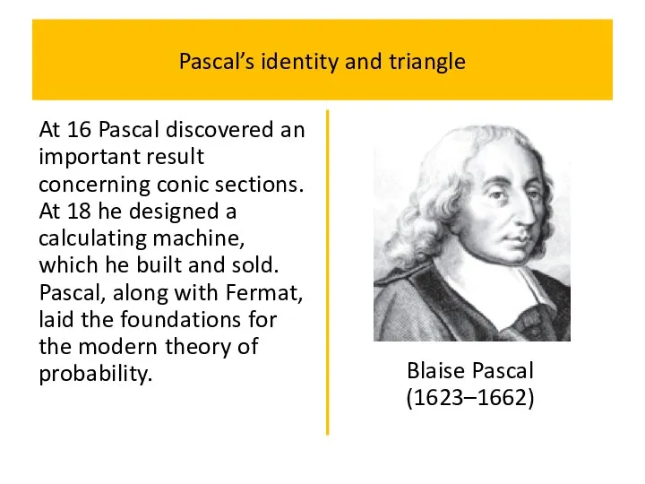 Pascal’s identity and triangle At 16 Pascal discovered an important