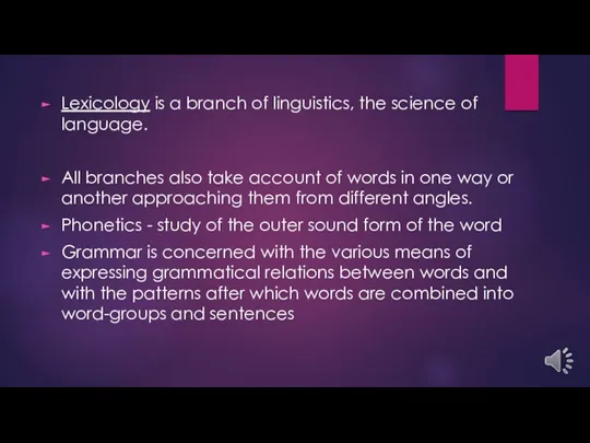 Lexicology is a branch of linguistics, the science of language.