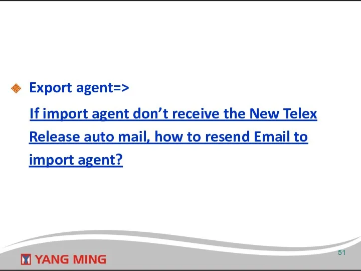 Export agent=> If import agent don’t receive the New Telex