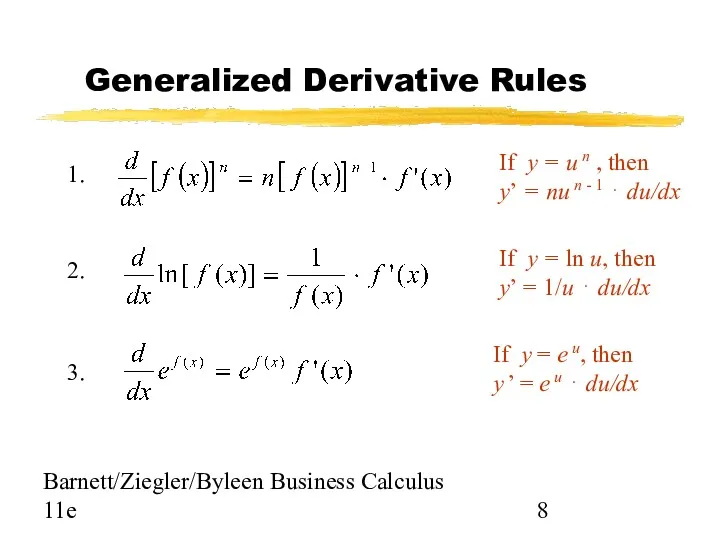 Barnett/Ziegler/Byleen Business Calculus 11e Generalized Derivative Rules 1. 2. 3.
