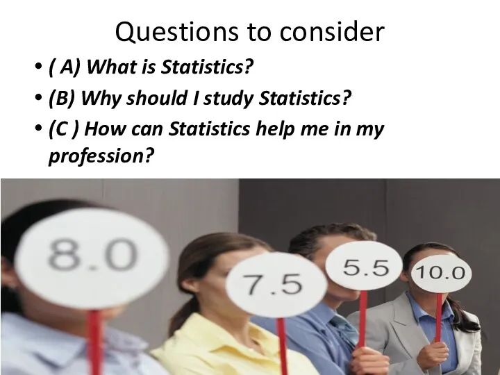 Questions to consider ( A) What is Statistics? (B) Why