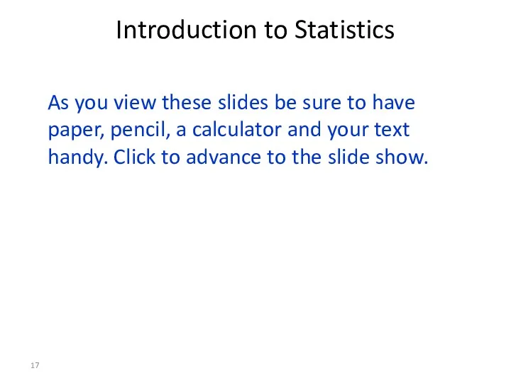 Introduction to Statistics As you view these slides be sure