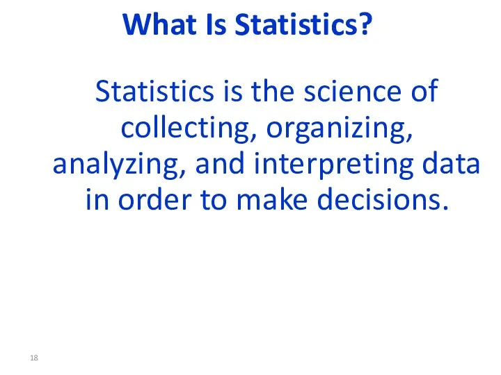 Statistics is the science of collecting, organizing, analyzing, and interpreting