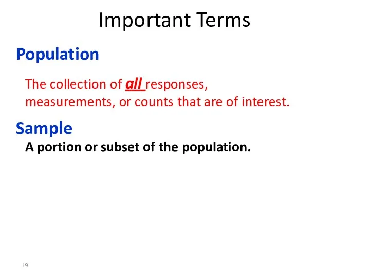Important Terms Population The collection of all responses, measurements, or
